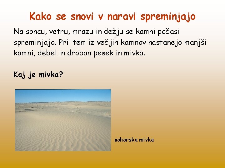 Kako se snovi v naravi spreminjajo Na soncu, vetru, mrazu in dežju se kamni