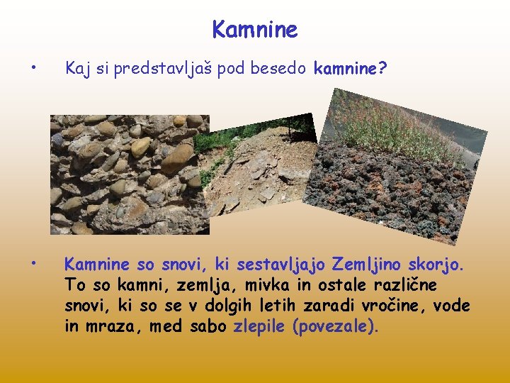Kamnine • Kaj si predstavljaš pod besedo kamnine? • Kamnine so snovi, ki sestavljajo