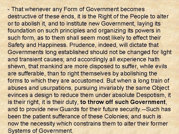 - That whenever any Form of Government becomes destructive of these ends, it is