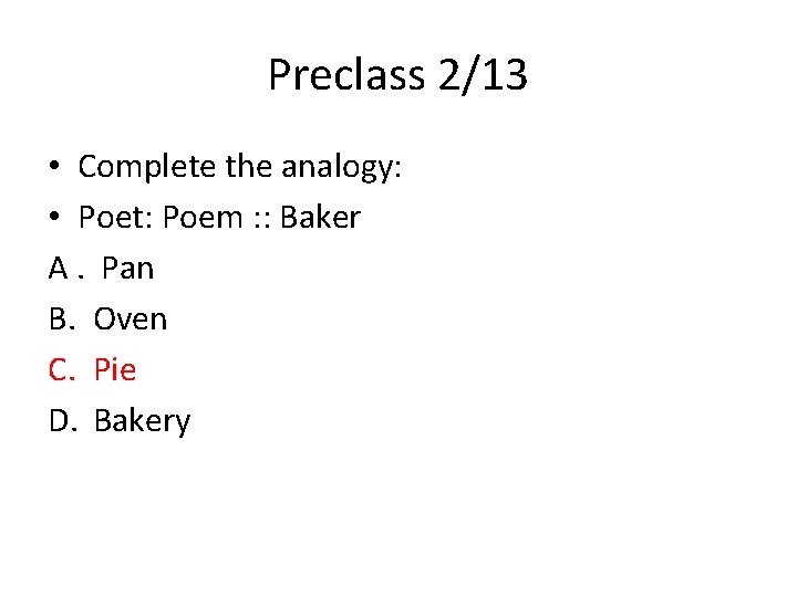 Preclass 2/13 • Complete the analogy: • Poet: Poem : : Baker A. Pan