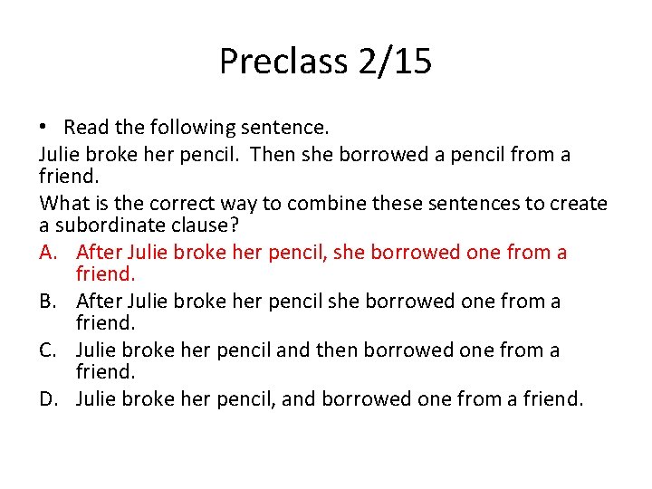 Preclass 2/15 • Read the following sentence. Julie broke her pencil. Then she borrowed