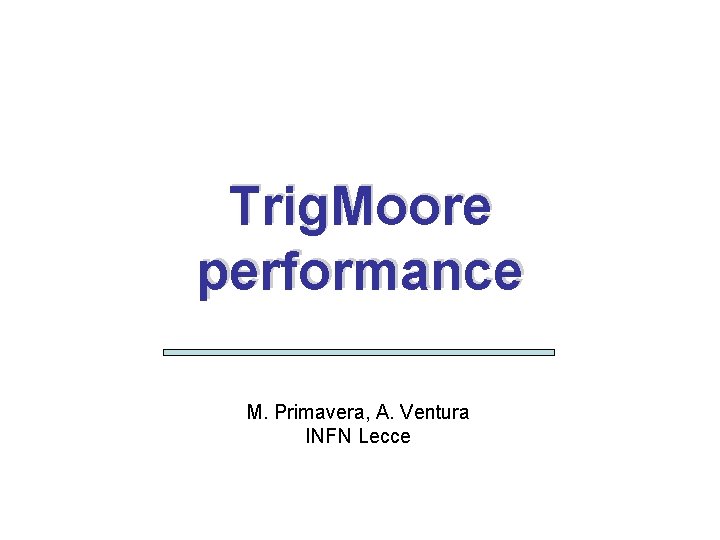 Trig. Moore performance - Trig. Moore performance Roma, 16/12/05 M. Primavera, A. Ventura INFN