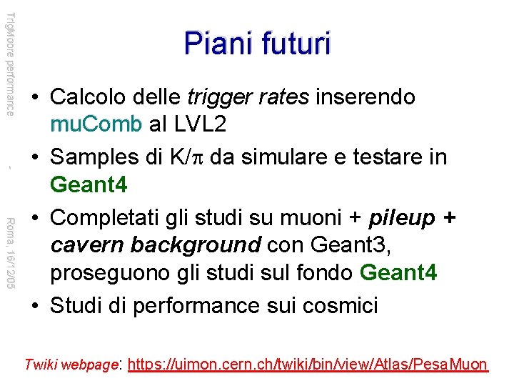 Trig. Moore performance Piani futuri Roma, 16/12/05 • Calcolo delle trigger rates inserendo mu.