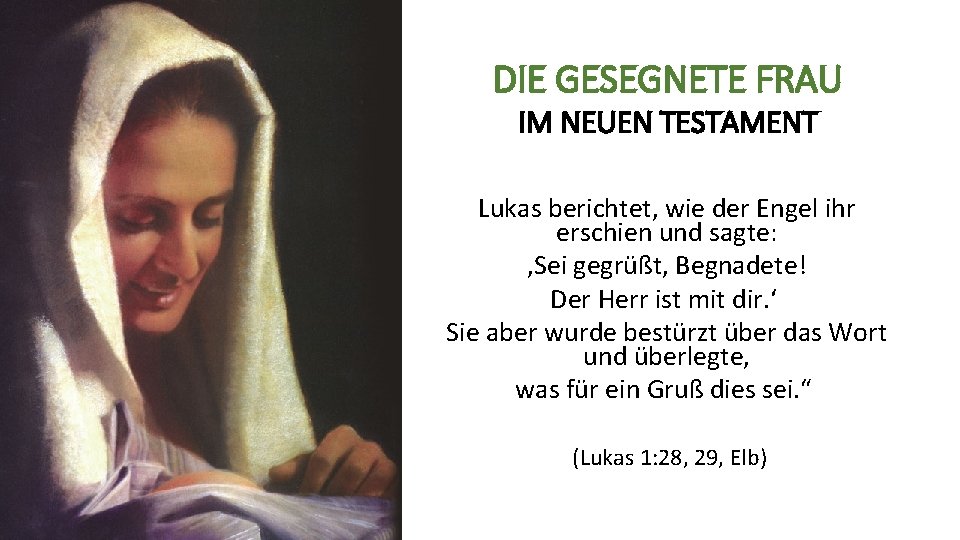 DIE GESEGNETE FRAU IM NEUEN TESTAMENT Lukas berichtet, wie der Engel ihr erschien und