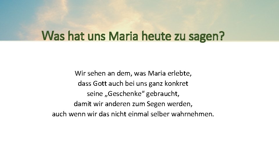 Was hat uns Maria heute zu sagen? Wir sehen an dem, was Maria erlebte,