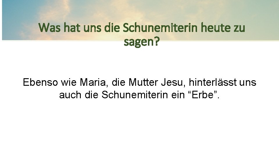 Was hat uns die Schunemiterin heute zu sagen? Ebenso wie Maria, die Mutter Jesu,