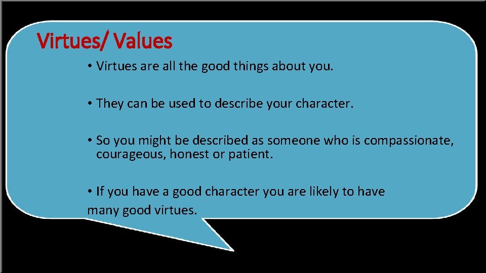 Virtues/ Values • Virtues are all the good things about you. • They can