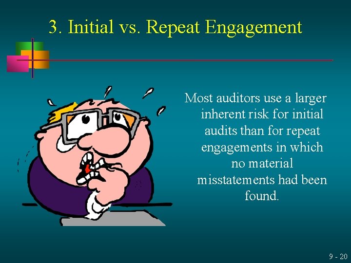 3. Initial vs. Repeat Engagement Most auditors use a larger inherent risk for initial