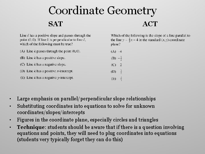 Coordinate Geometry SAT • • ACT Large emphasis on parallel/perpendicular slope relationships Substituting coordinates