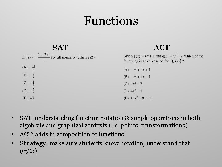 Functions SAT ACT • SAT: understanding function notation & simple operations in both algebraic