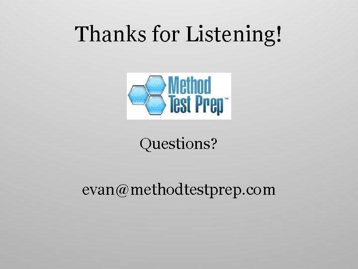 Thanks for Listening! Questions? evan@methodtestprep. com 