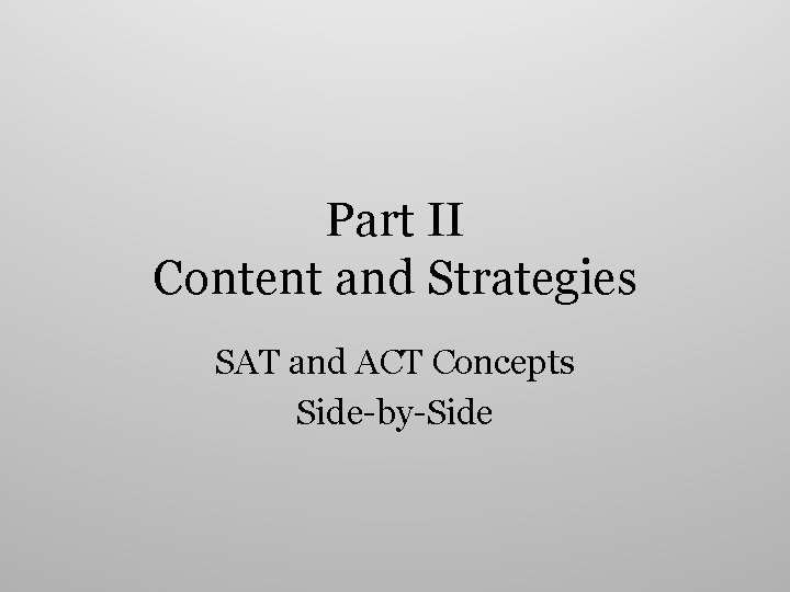 Part II Content and Strategies SAT and ACT Concepts Side-by-Side 