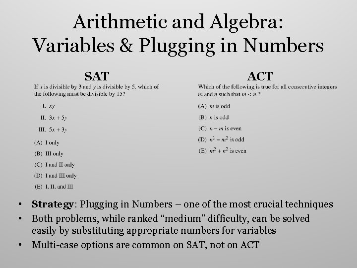 Arithmetic and Algebra: Variables & Plugging in Numbers SAT ACT • Strategy: Plugging in