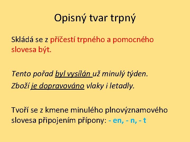 Opisný tvar trpný Skládá se z příčestí trpného a pomocného slovesa být. Tento pořad