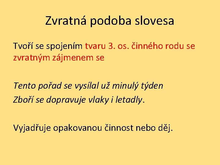 Zvratná podoba slovesa Tvoří se spojením tvaru 3. os. činného rodu se zvratným zájmenem