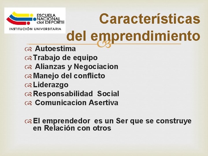 Características del emprendimiento Autoestima Trabajo de equipo Alianzas y Negociacion Manejo del conflicto Liderazgo