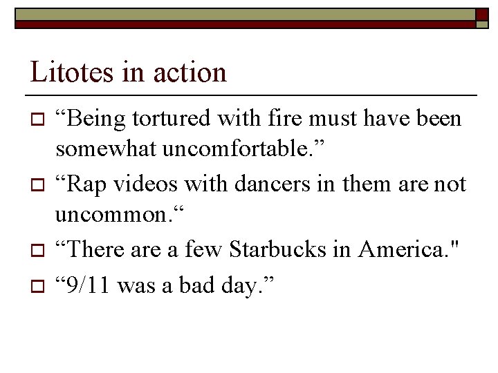 Litotes in action o o “Being tortured with fire must have been somewhat uncomfortable.