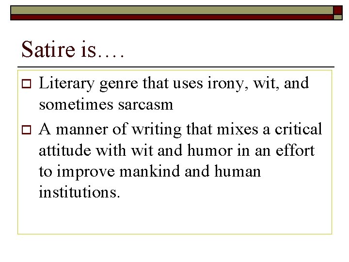 Satire is…. o o Literary genre that uses irony, wit, and sometimes sarcasm A