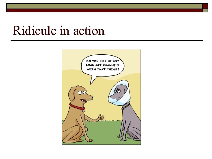 Ridicule in action 