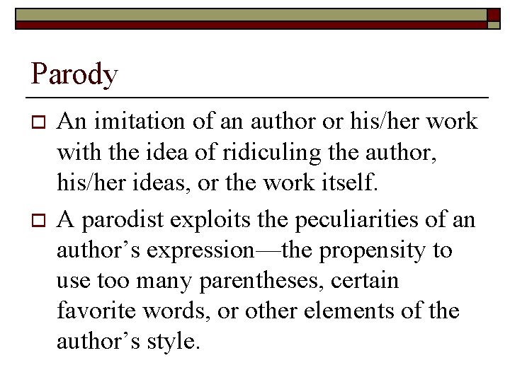 Parody o o An imitation of an author or his/her work with the idea