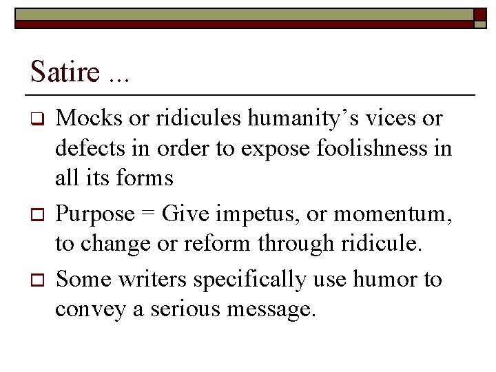 Satire. . . q o o Mocks or ridicules humanity’s vices or defects in