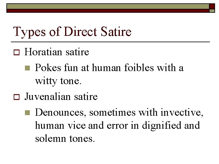 Types of Direct Satire o o Horatian satire n Pokes fun at human foibles