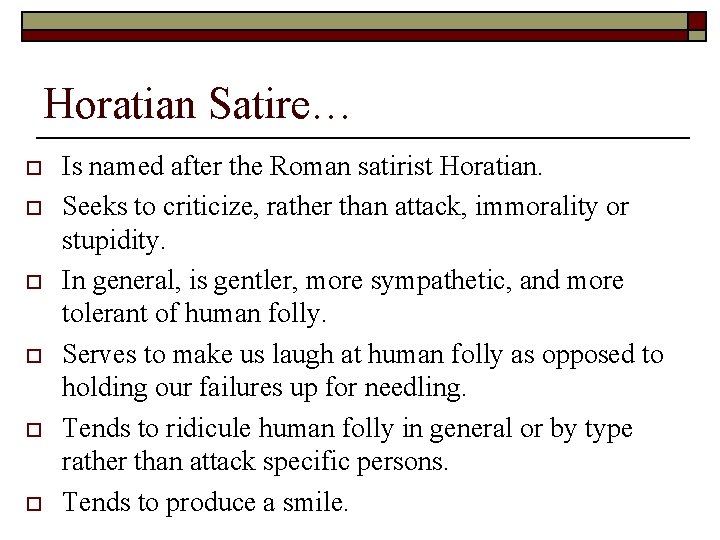 Horatian Satire… o o o Is named after the Roman satirist Horatian. Seeks to