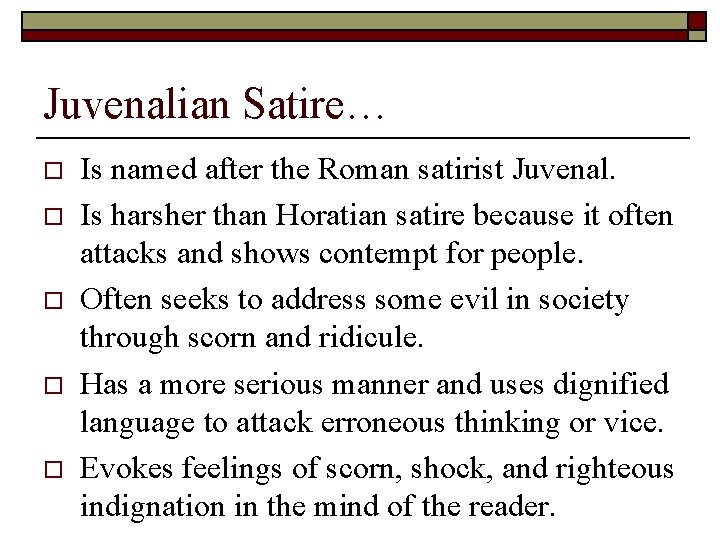 Juvenalian Satire… o o o Is named after the Roman satirist Juvenal. Is harsher