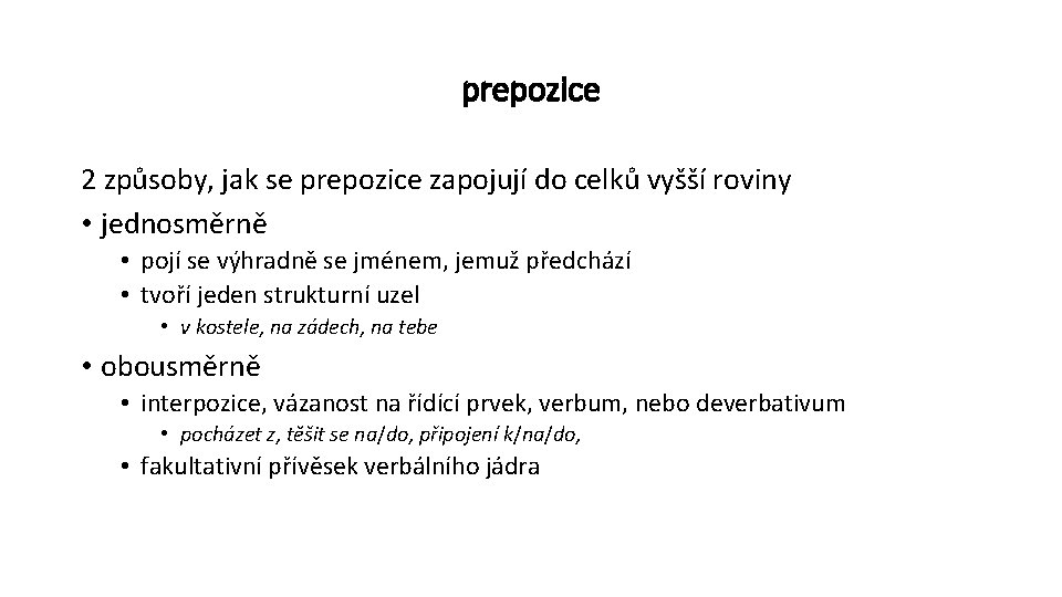 prepozice 2 způsoby, jak se prepozice zapojují do celků vyšší roviny • jednosměrně •