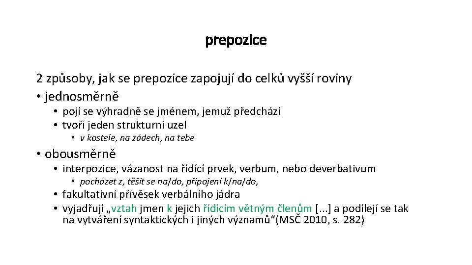 prepozice 2 způsoby, jak se prepozice zapojují do celků vyšší roviny • jednosměrně •