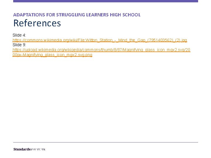ADAPTATIONS FOR STRUGGLING LEARNERS HIGH SCHOOL References Slide 4: https: //commons. wikimedia. org/wiki/File: Witton_Station_-_Mind_the_Gap_(7951403562)_(2).