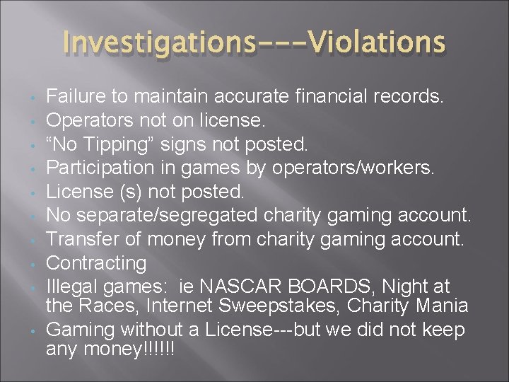 Investigations---Violations • • • Failure to maintain accurate financial records. Operators not on license.