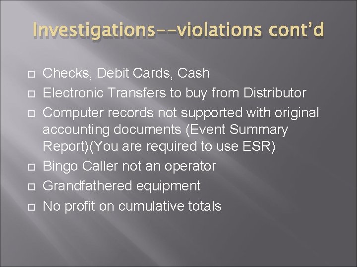 Investigations--violations cont’d Checks, Debit Cards, Cash Electronic Transfers to buy from Distributor Computer records