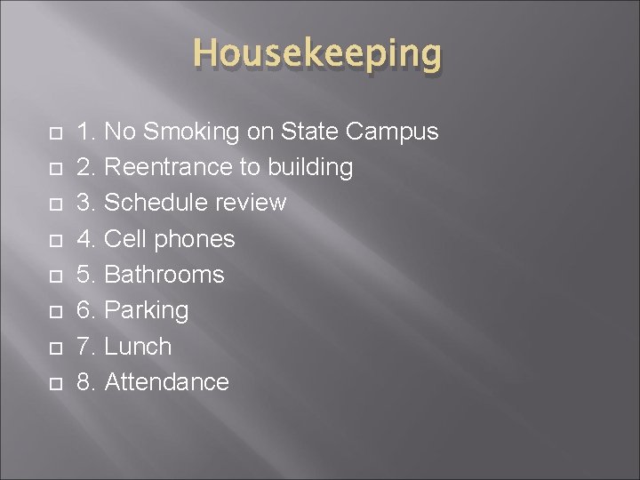 Housekeeping 1. No Smoking on State Campus 2. Reentrance to building 3. Schedule review