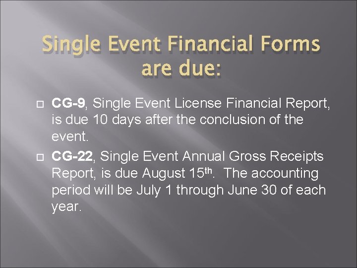 Single Event Financial Forms are due: CG-9, Single Event License Financial Report, is due