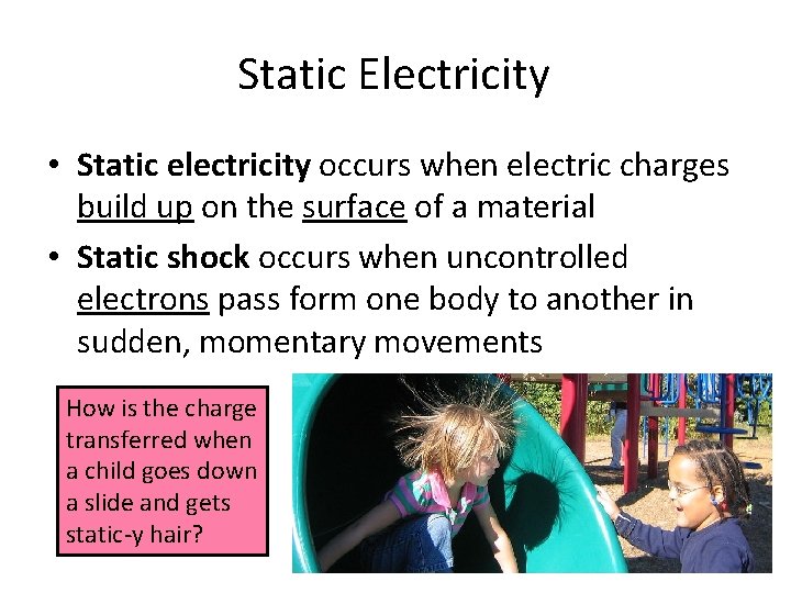 Static Electricity • Static electricity occurs when electric charges build up on the surface