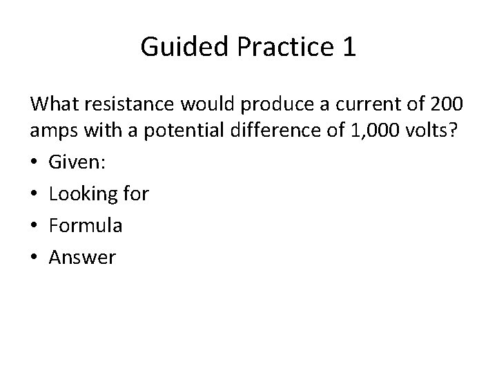 Guided Practice 1 What resistance would produce a current of 200 amps with a