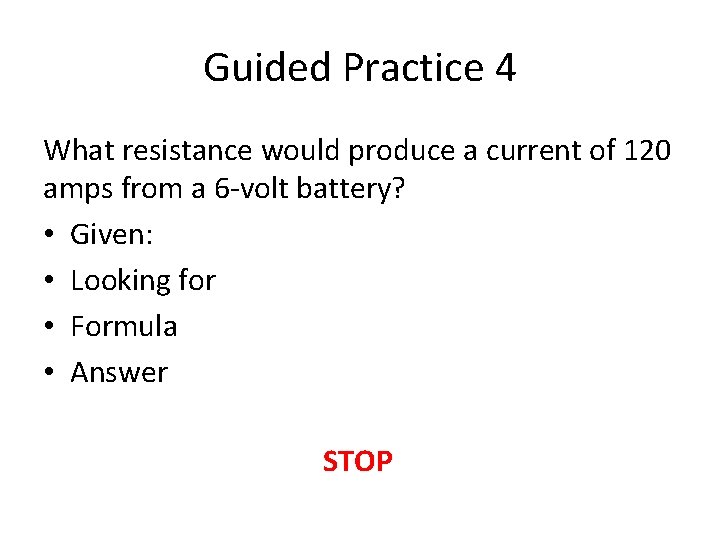 Guided Practice 4 What resistance would produce a current of 120 amps from a