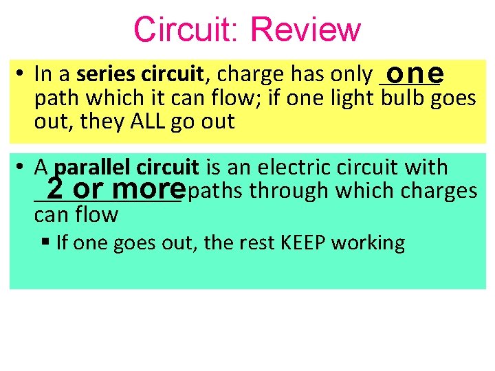 Circuit: Review • In a series circuit, charge has only _____ one path which