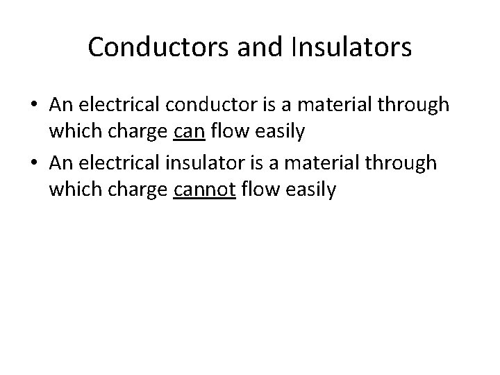 Conductors and Insulators • An electrical conductor is a material through which charge can