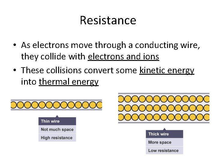 Resistance • As electrons move through a conducting wire, they collide with electrons and