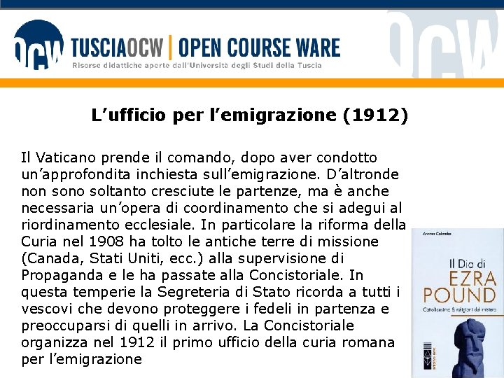 L’ufficio per l’emigrazione (1912) Il Vaticano prende il comando, dopo aver condotto un’approfondita inchiesta