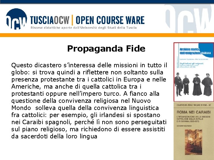 Propaganda Fide Questo dicastero s’interessa delle missioni in tutto il globo: si trova quindi