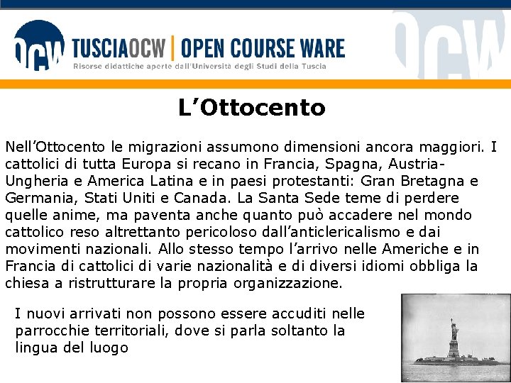 L’Ottocento Nell’Ottocento le migrazioni assumono dimensioni ancora maggiori. I cattolici di tutta Europa si