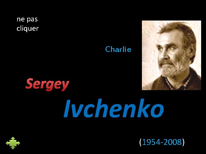 ne pas cliquer Charlie Sergey Ivchenko (1954 -2008) 