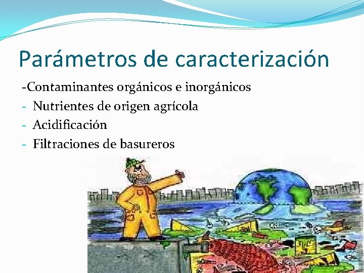 Parámetros de caracterización -Contaminantes orgánicos e inorgánicos - Nutrientes de origen agrícola - Acidificación