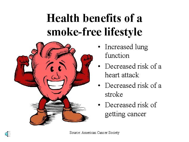 Health benefits of a smoke-free lifestyle • Increased lung function • Decreased risk of