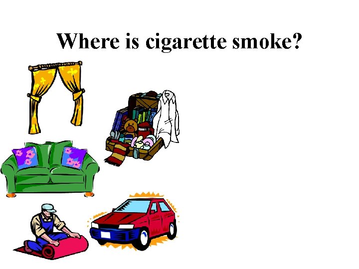 Where is cigarette smoke? 