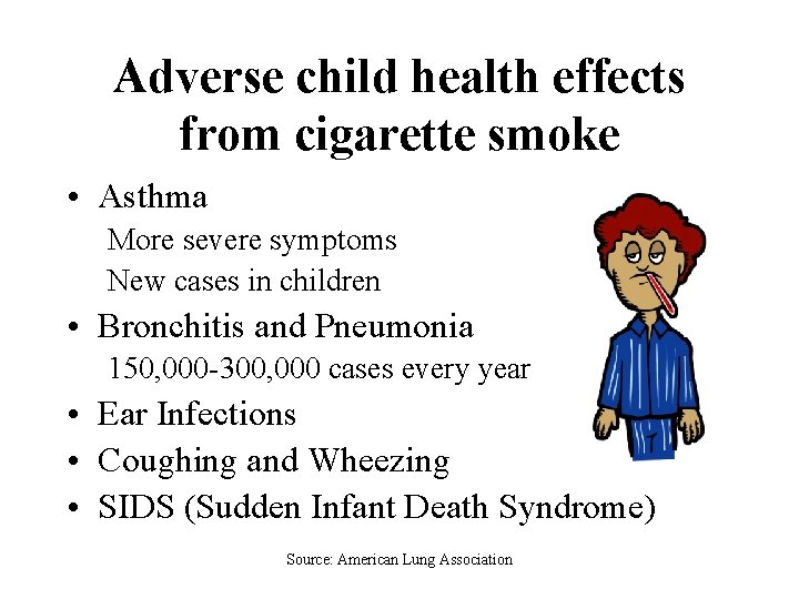 Adverse child health effects from cigarette smoke • Asthma More severe symptoms New cases