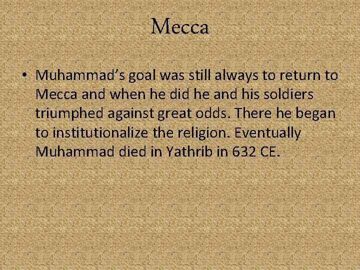 Mecca • Muhammad’s goal was still always to return to Mecca and when he